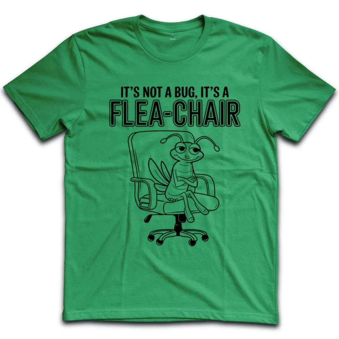 Its Not A Bug Its A Flea Chair T-Shirt