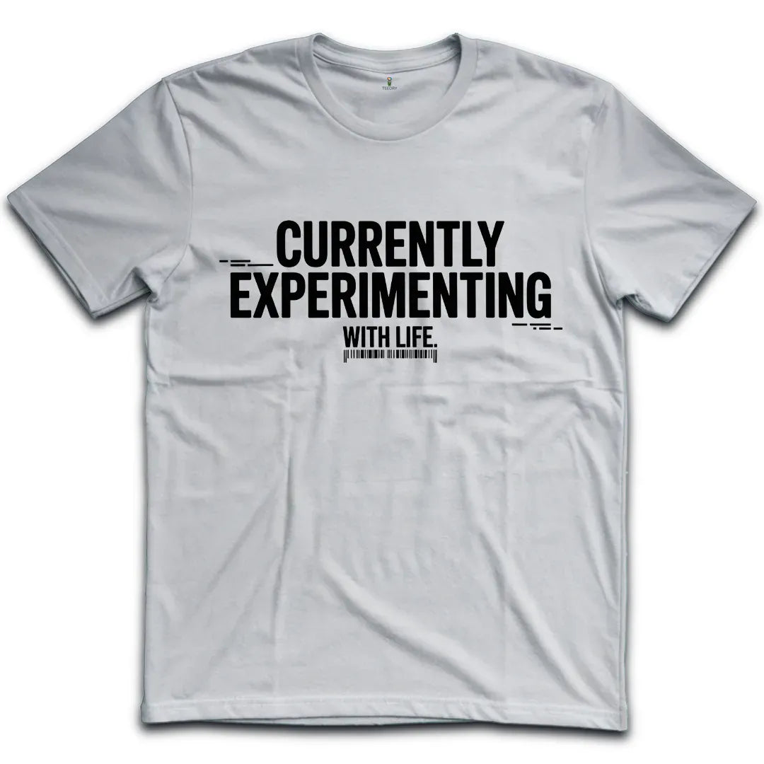 Currently Experimenting With Life T-Shirt