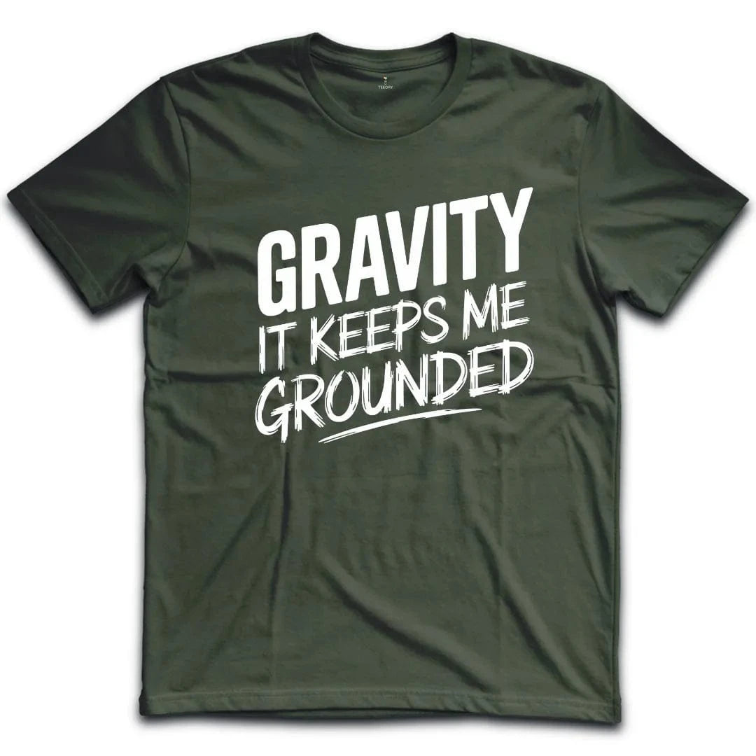 Gravity It Keeps Me Grounded T-Shirt