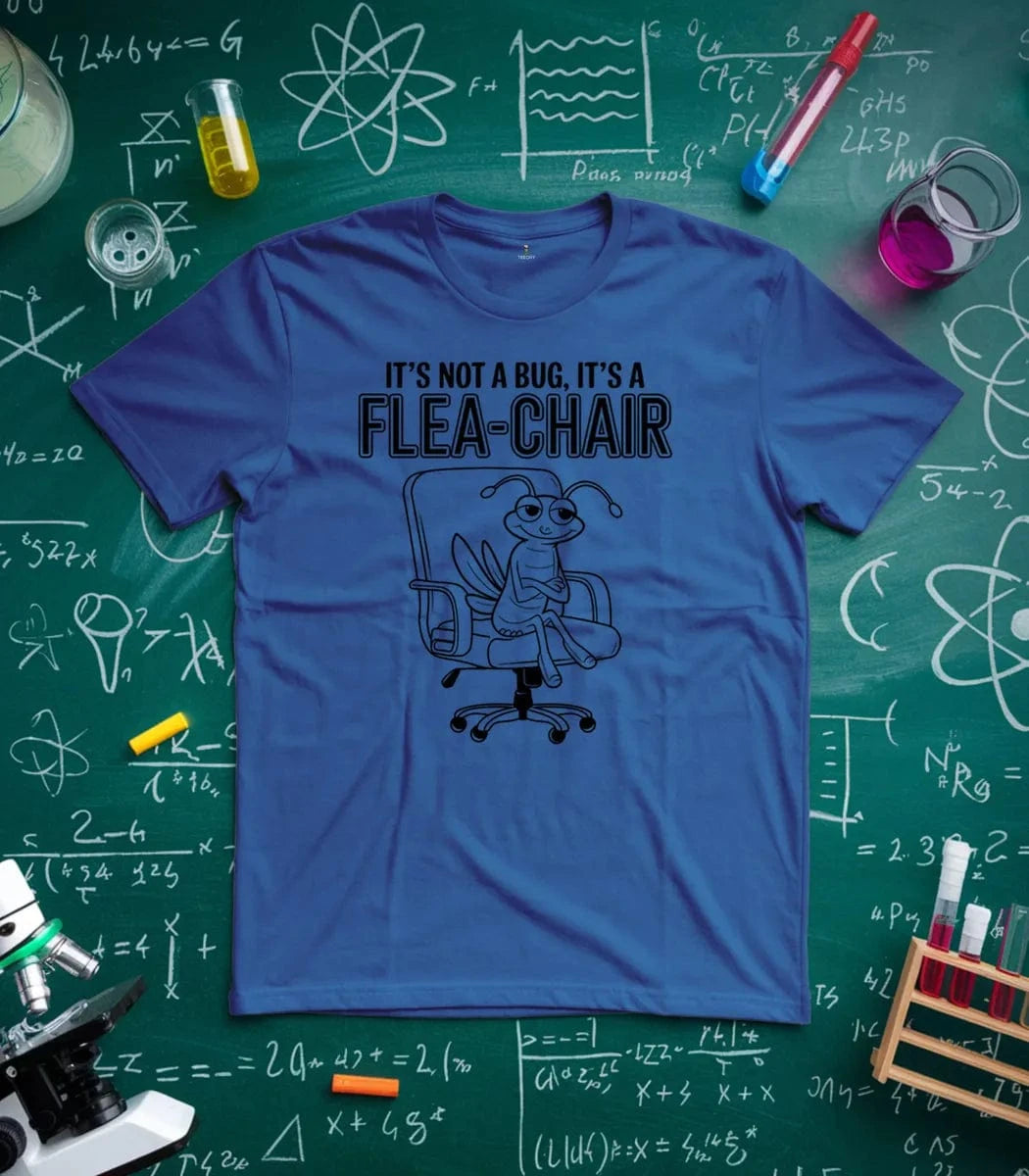 Its Not A Bug Its A Flea Chair T-Shirt