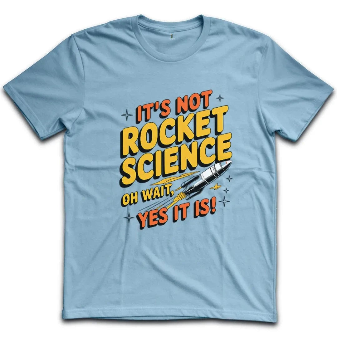 It's Not Rocket Science Yes It Is T-Shirt