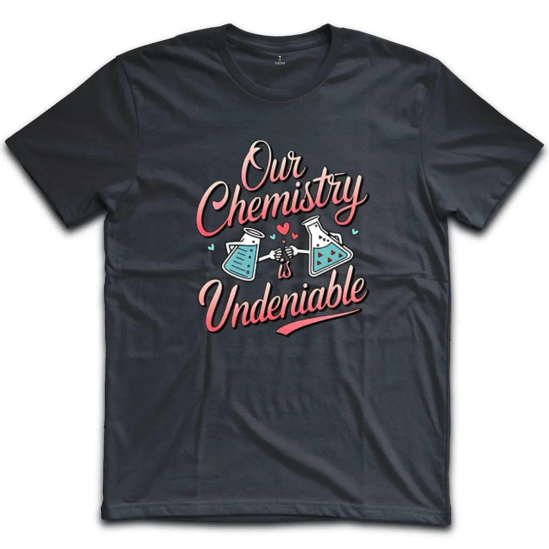 Our Chemistry Is Undeniable T-Shirt
