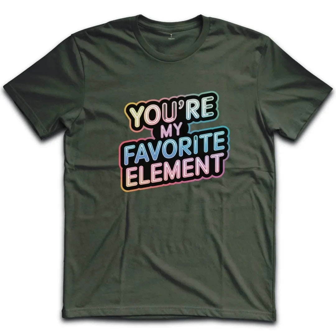 You Are My Favorite Element T-Shirt