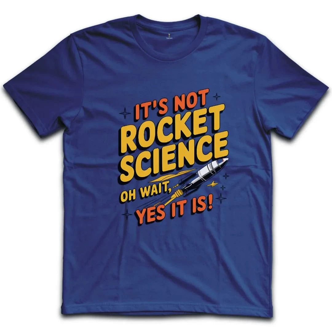 It's Not Rocket Science Yes It Is T-Shirt
