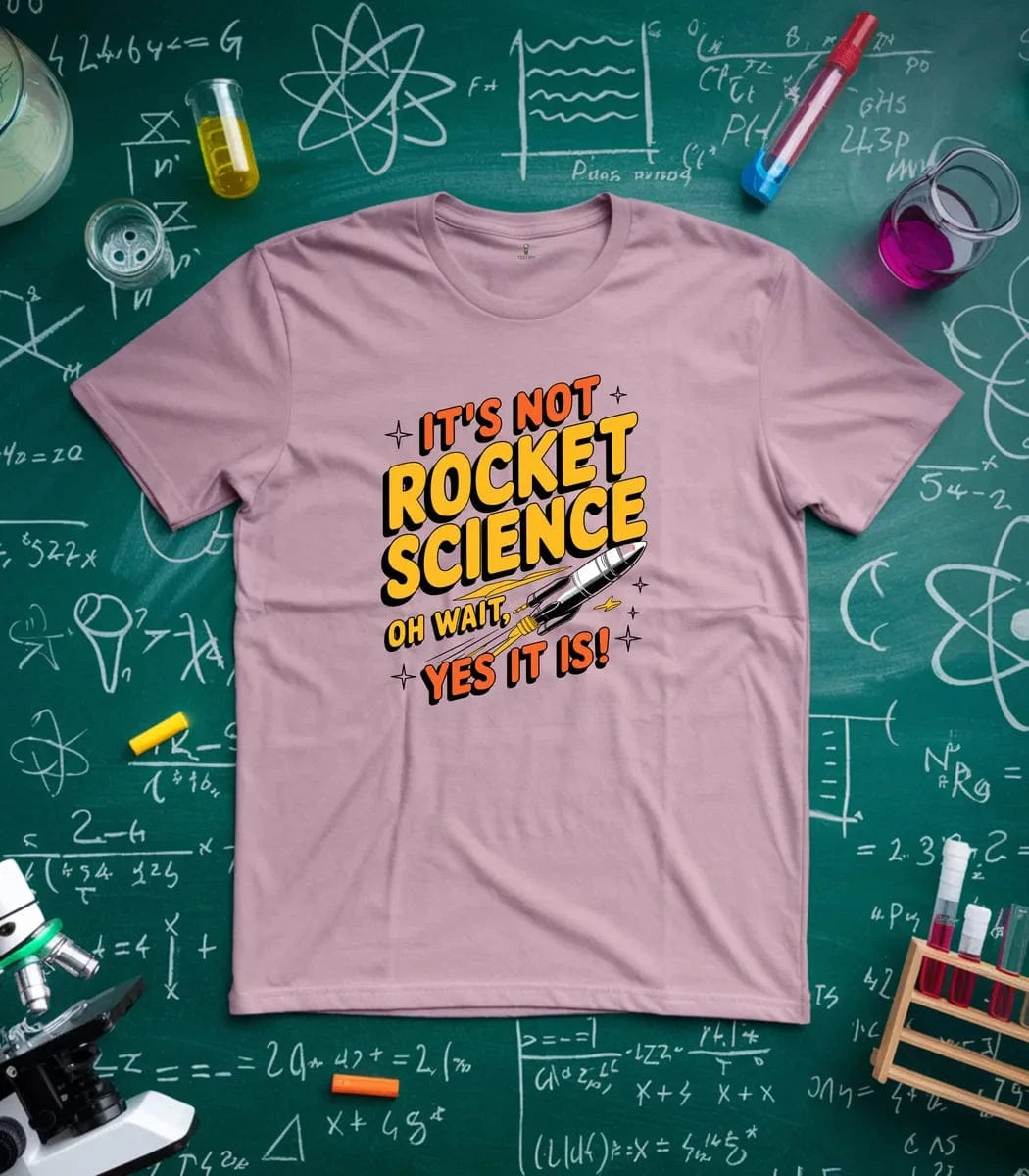 It's Not Rocket Science Yes It Is T-Shirt