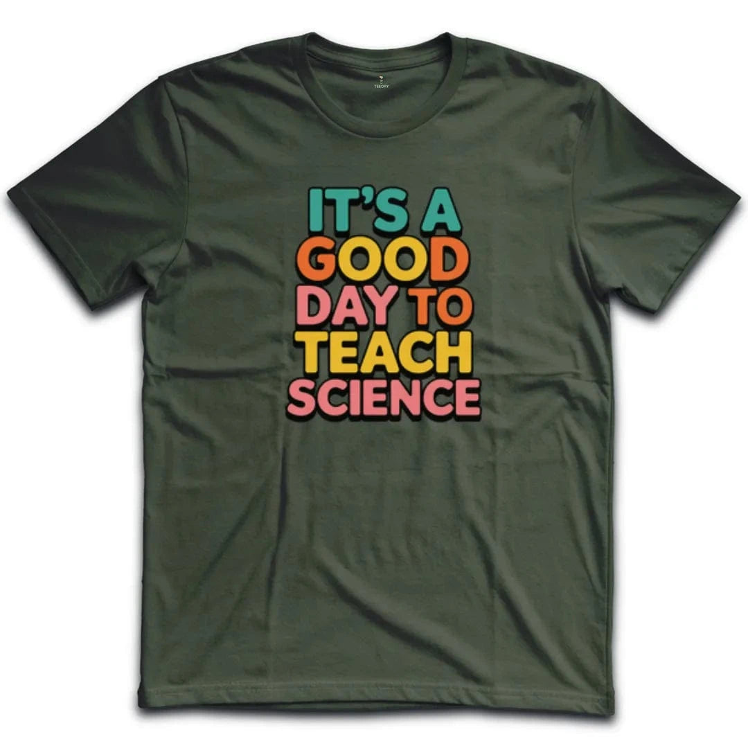 It's A Good Day To Teach Science T-Shirt