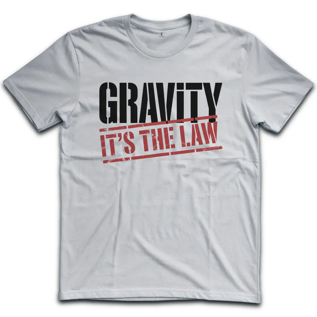 Gravity Its The Law T-Shirt