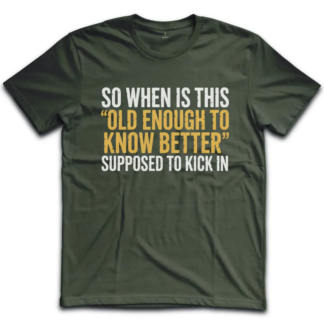 Old Enough To Know Better T-Shirt