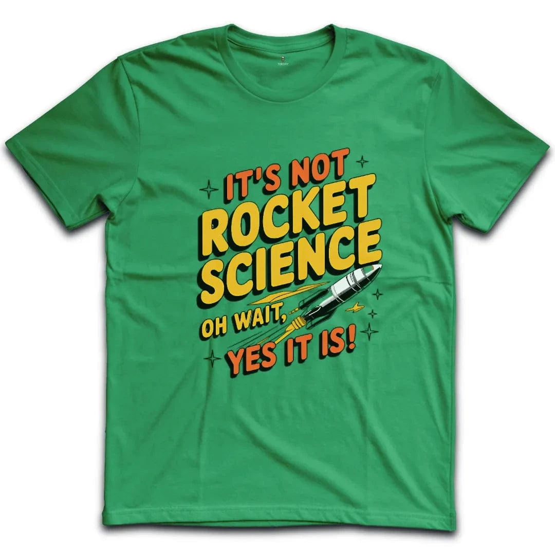 It's Not Rocket Science Yes It Is T-Shirt