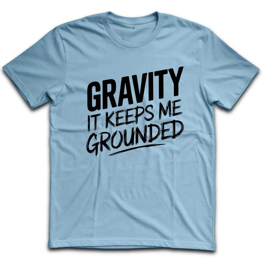 Gravity It Keeps Me Grounded T-Shirt