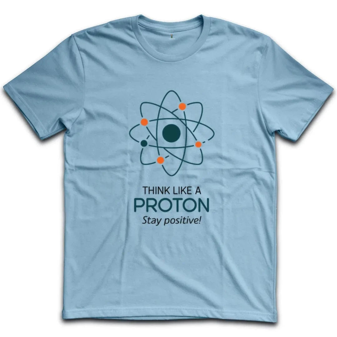 Think Like A Proton Stay Positive T-Shirt