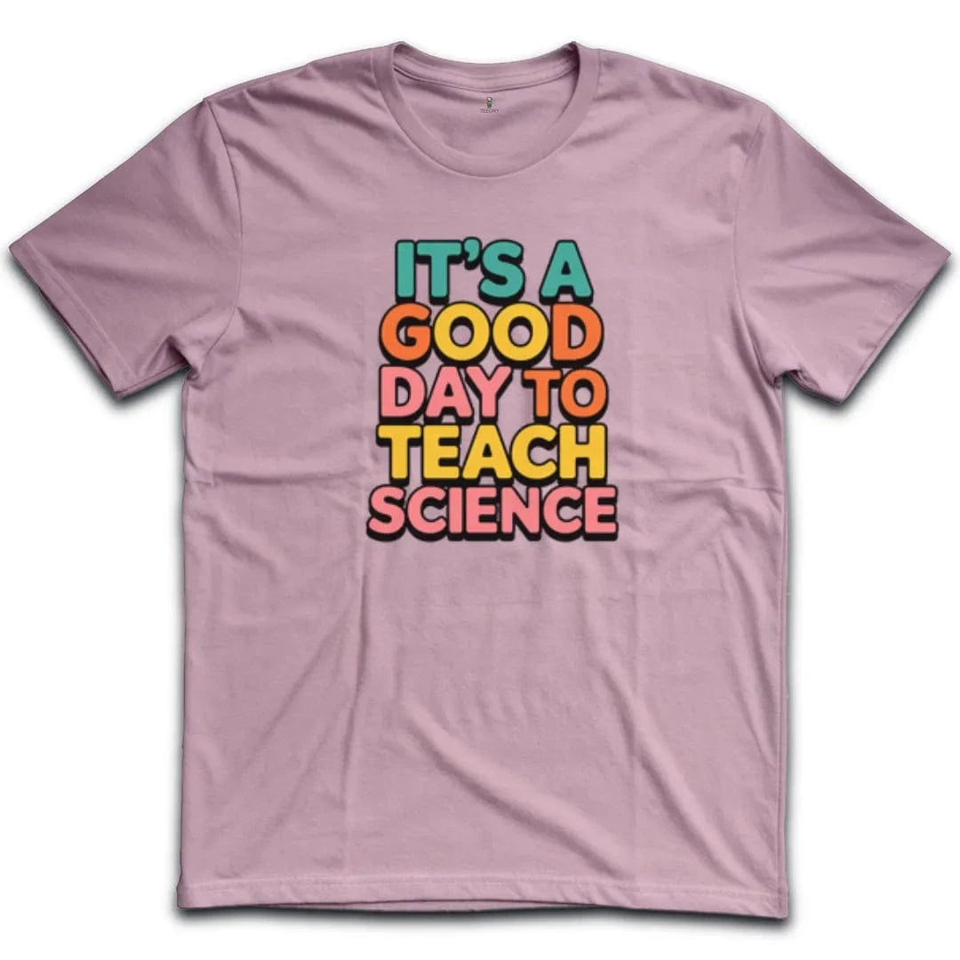 It's A Good Day To Teach Science T-Shirt