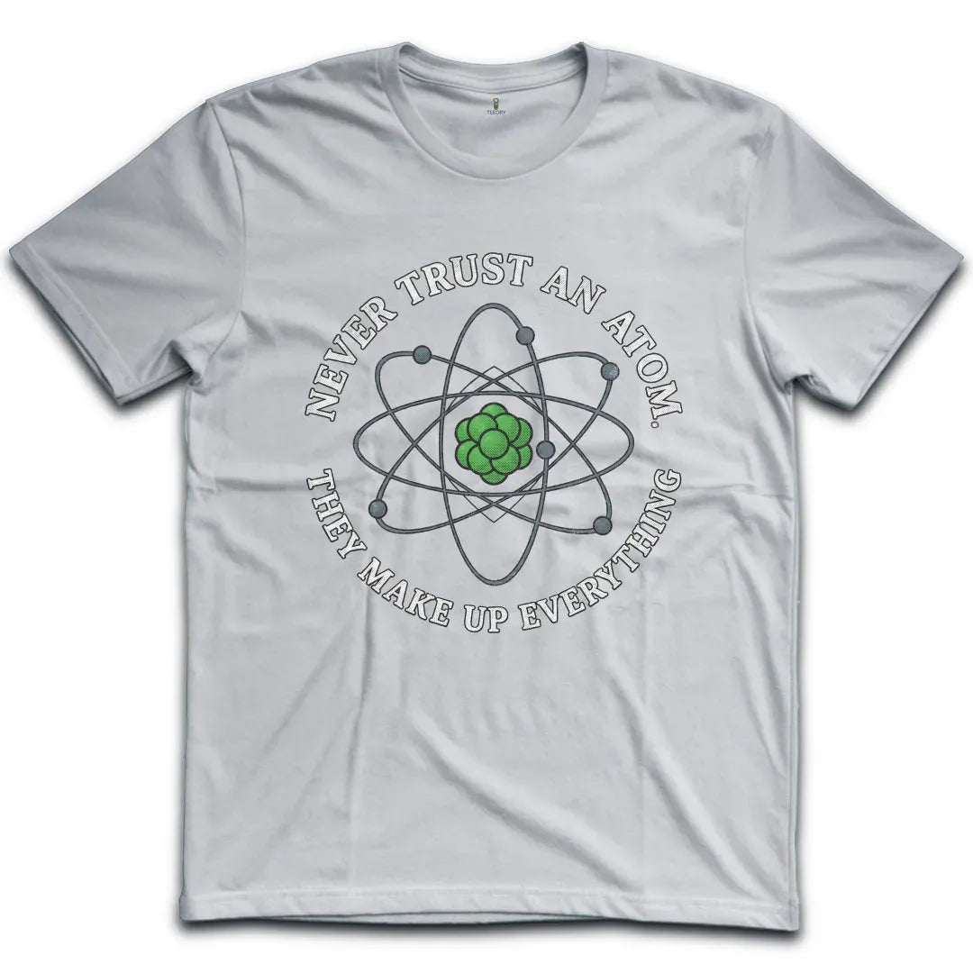 Never Trust an Atom T-Shirt