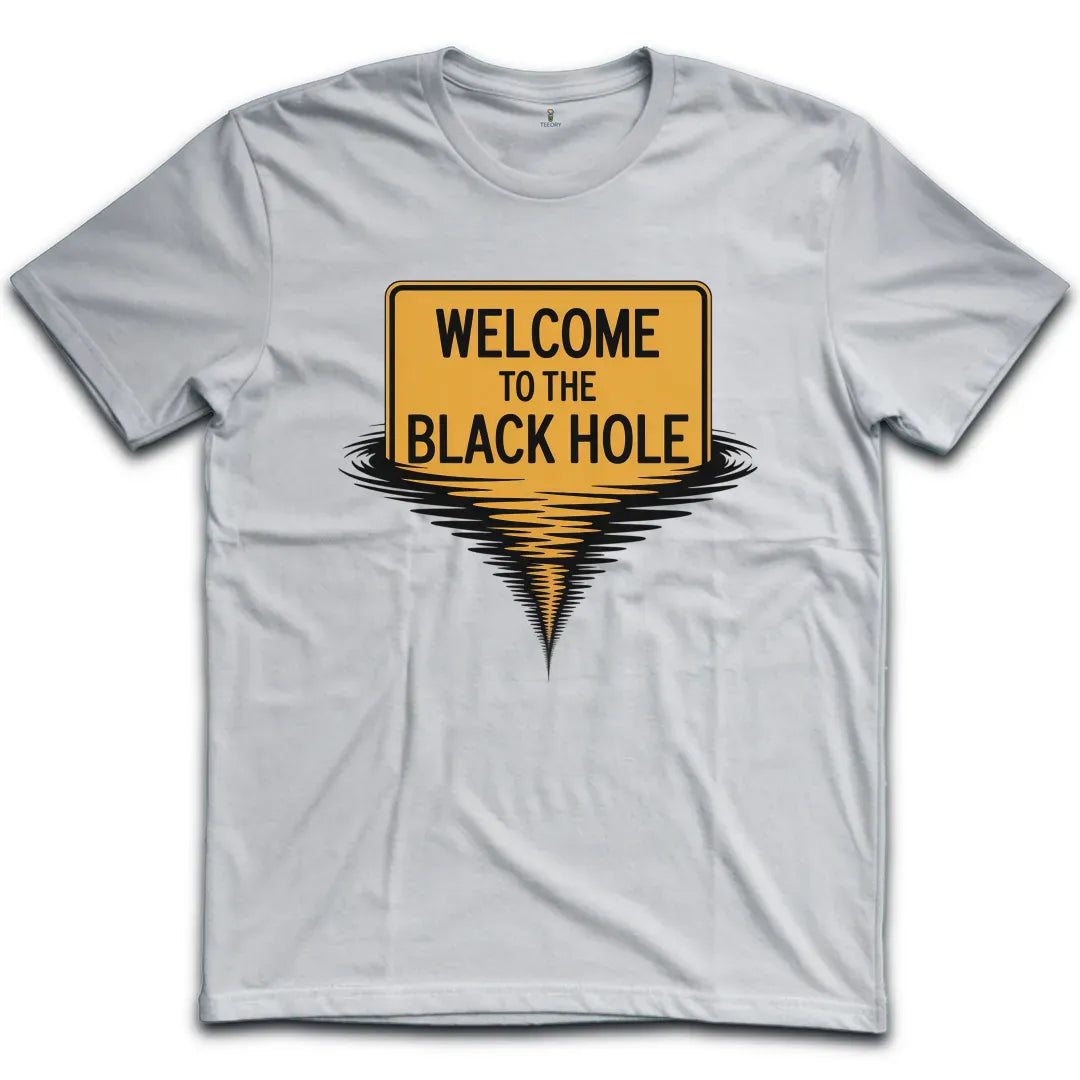 Welcome To The Balck Hole T-Shirt
