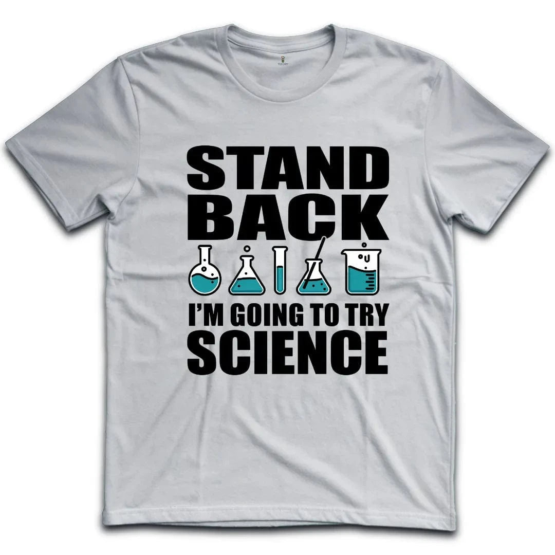 Stand Back Im Going To Try Science T-Shirt