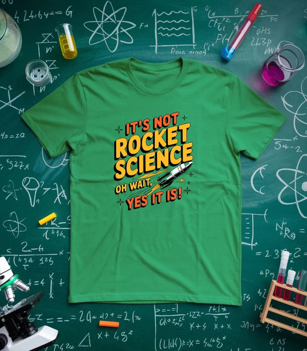 It's Not Rocket Science Yes It Is T-Shirt