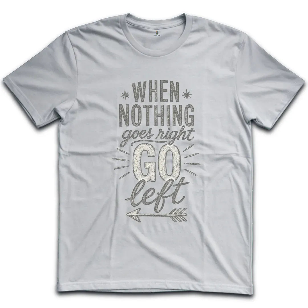 Nothing Goes Right Gray T-Shirt