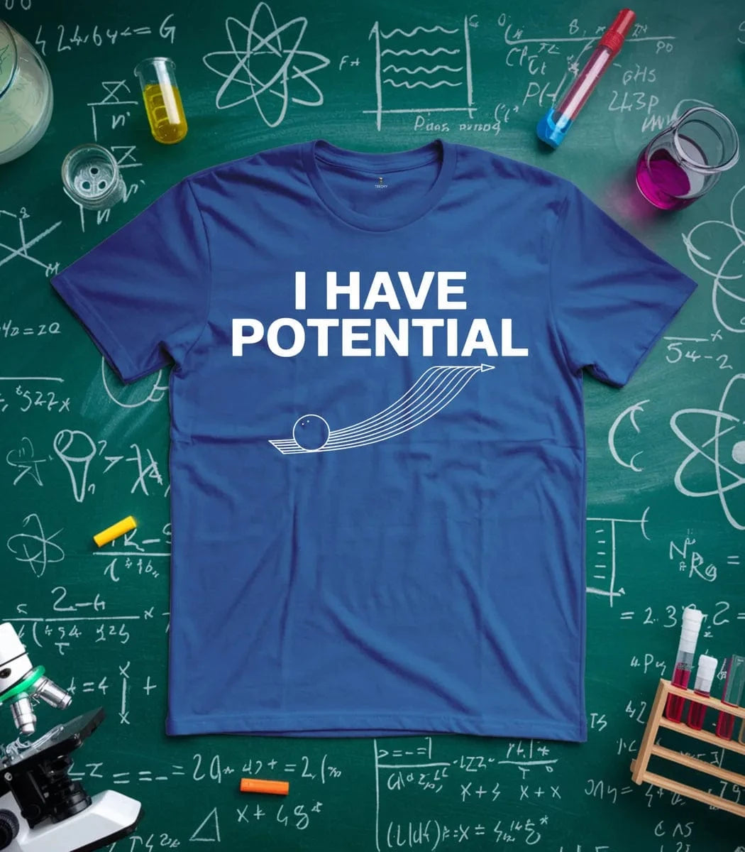 I Have Potential T-Shirt