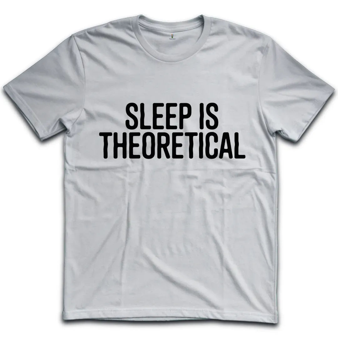 Sleep Is Theoretical T-Shirt