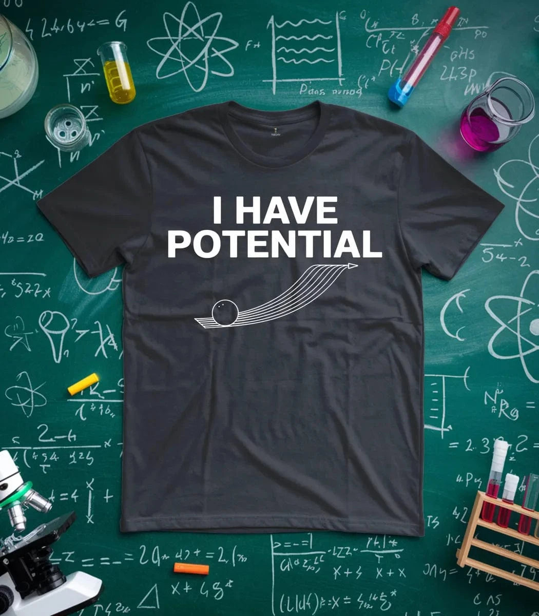 I Have Potential T-Shirt