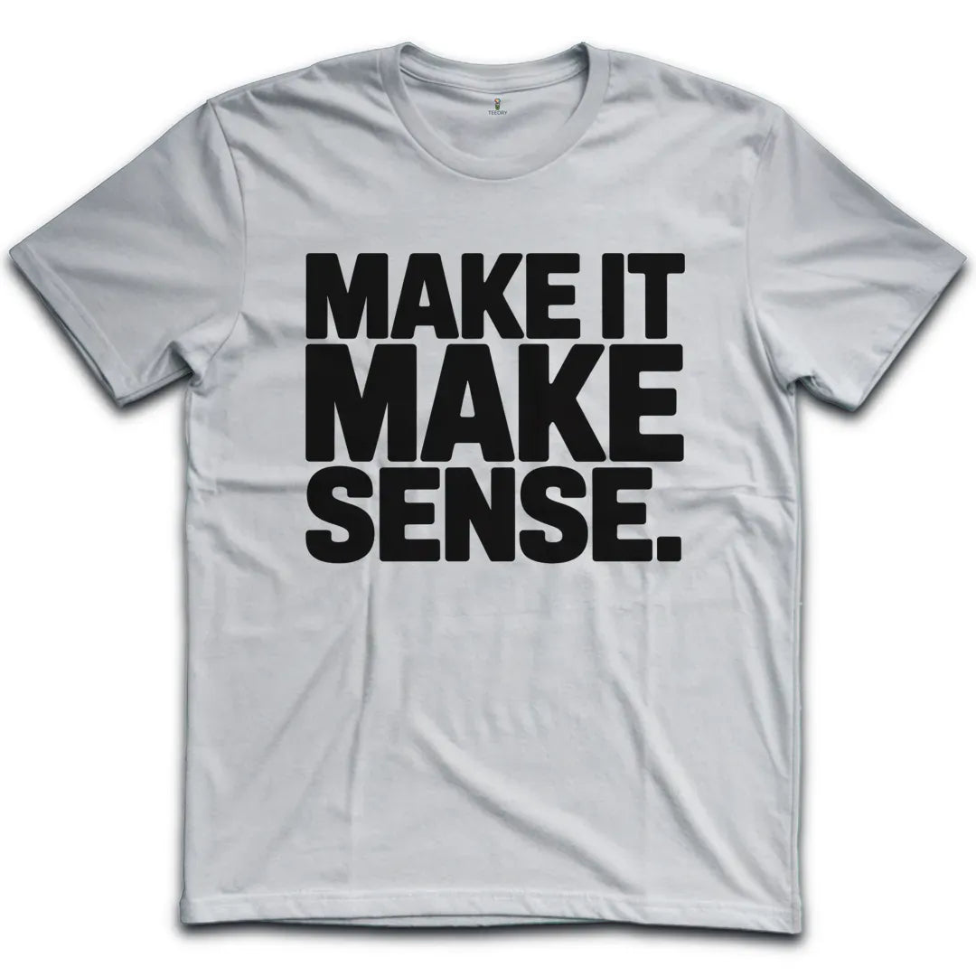 Make Sense T-Shirt