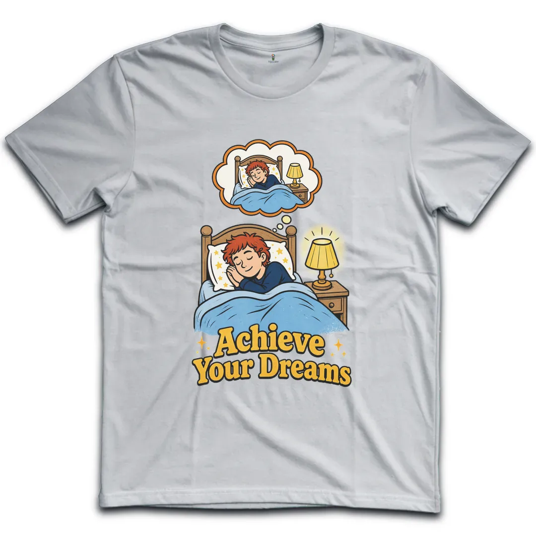Achieve Your Dreams T-Shirt