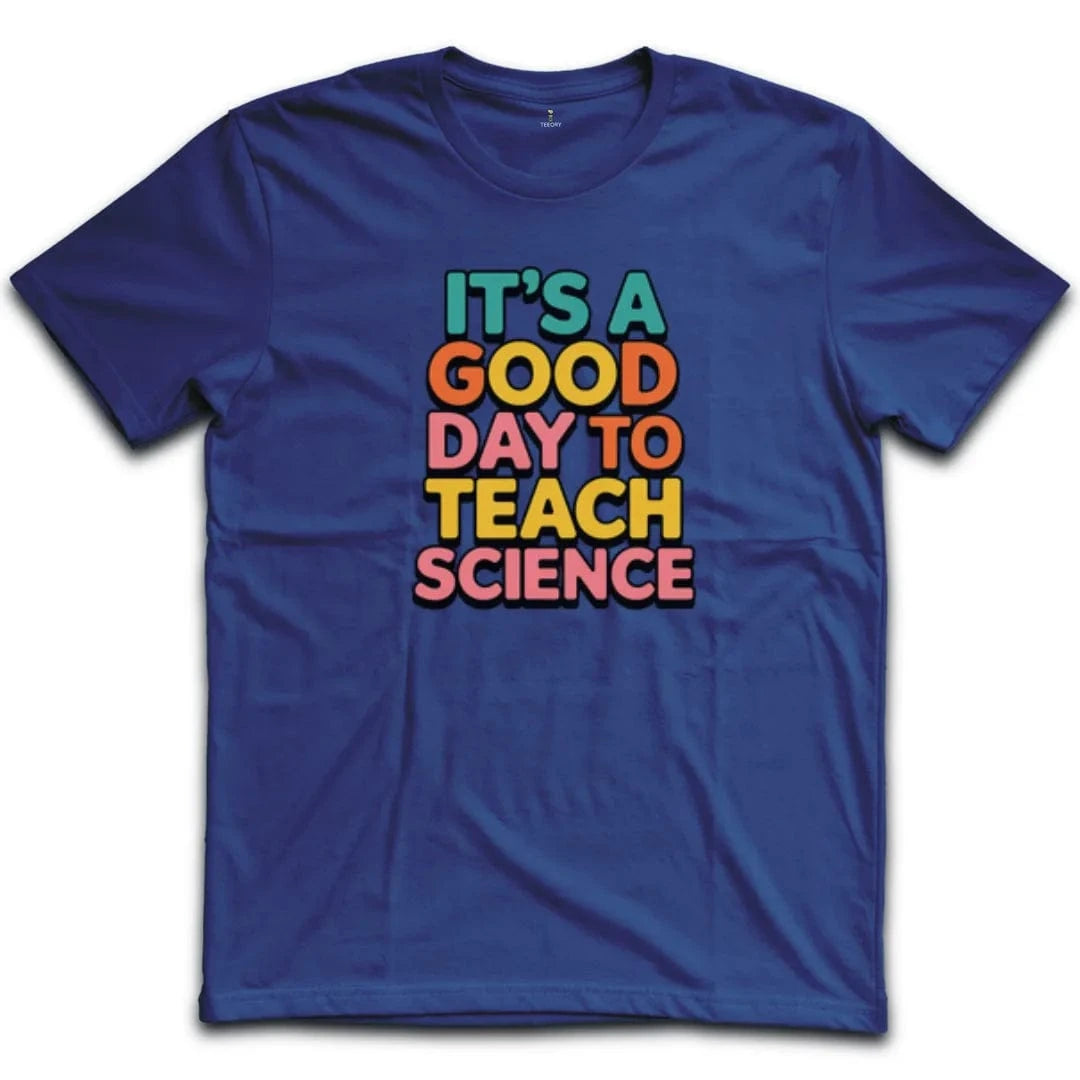 It's A Good Day To Teach Science T-Shirt