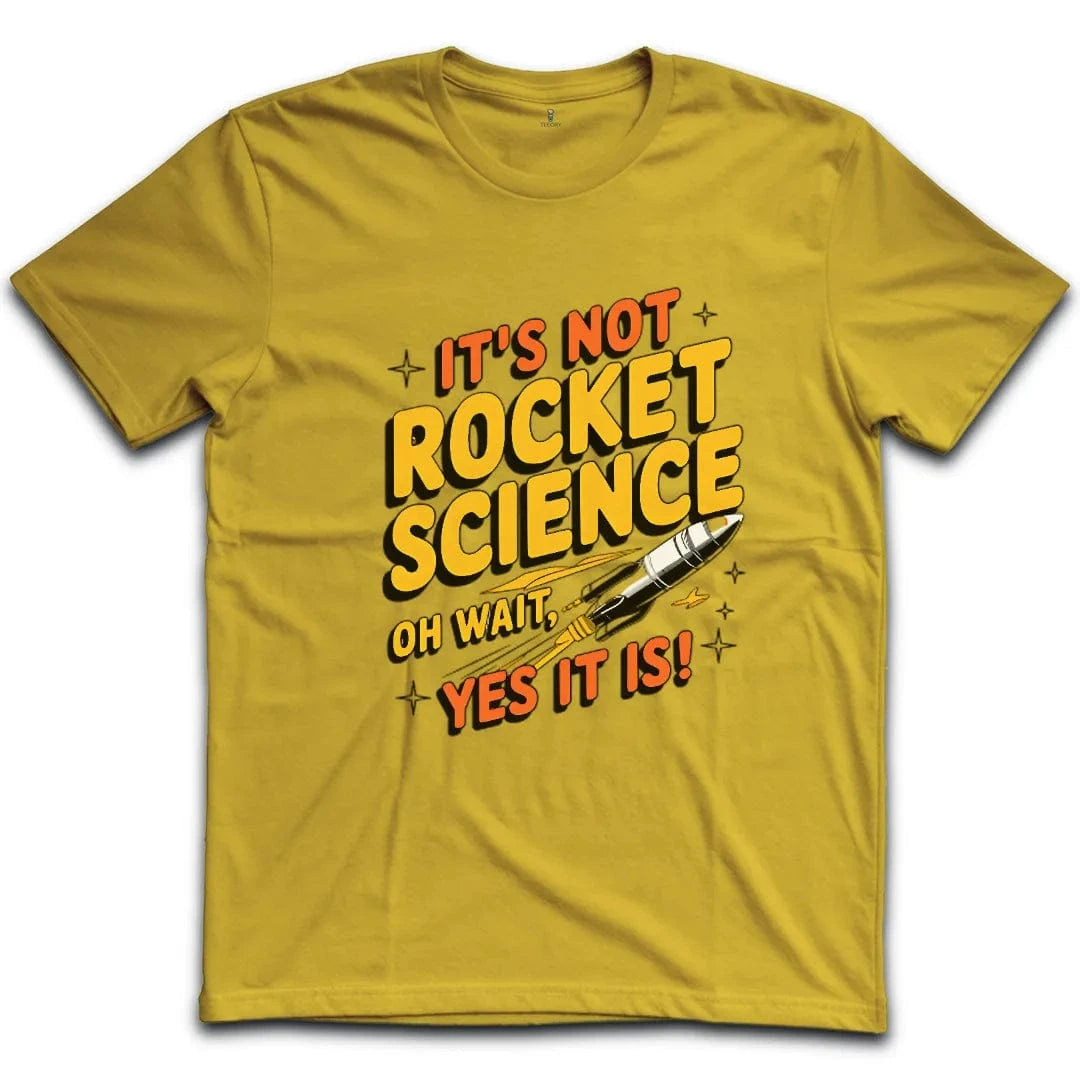 It's Not Rocket Science Yes It Is T-Shirt