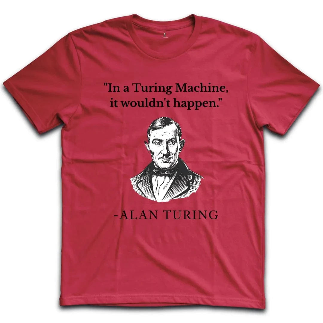 In Turing Machine would Not Happen T-Shirt