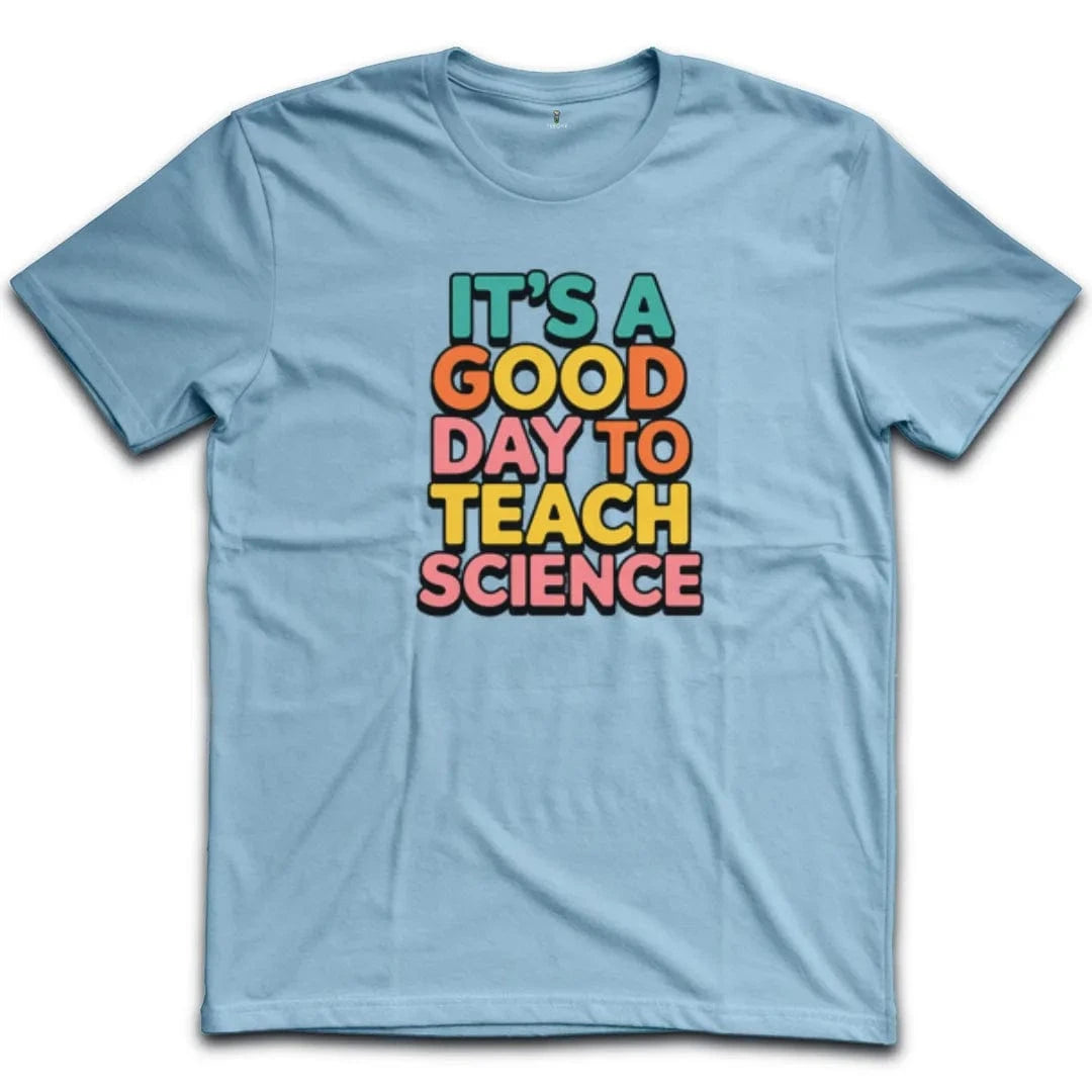 It's A Good Day To Teach Science T-Shirt
