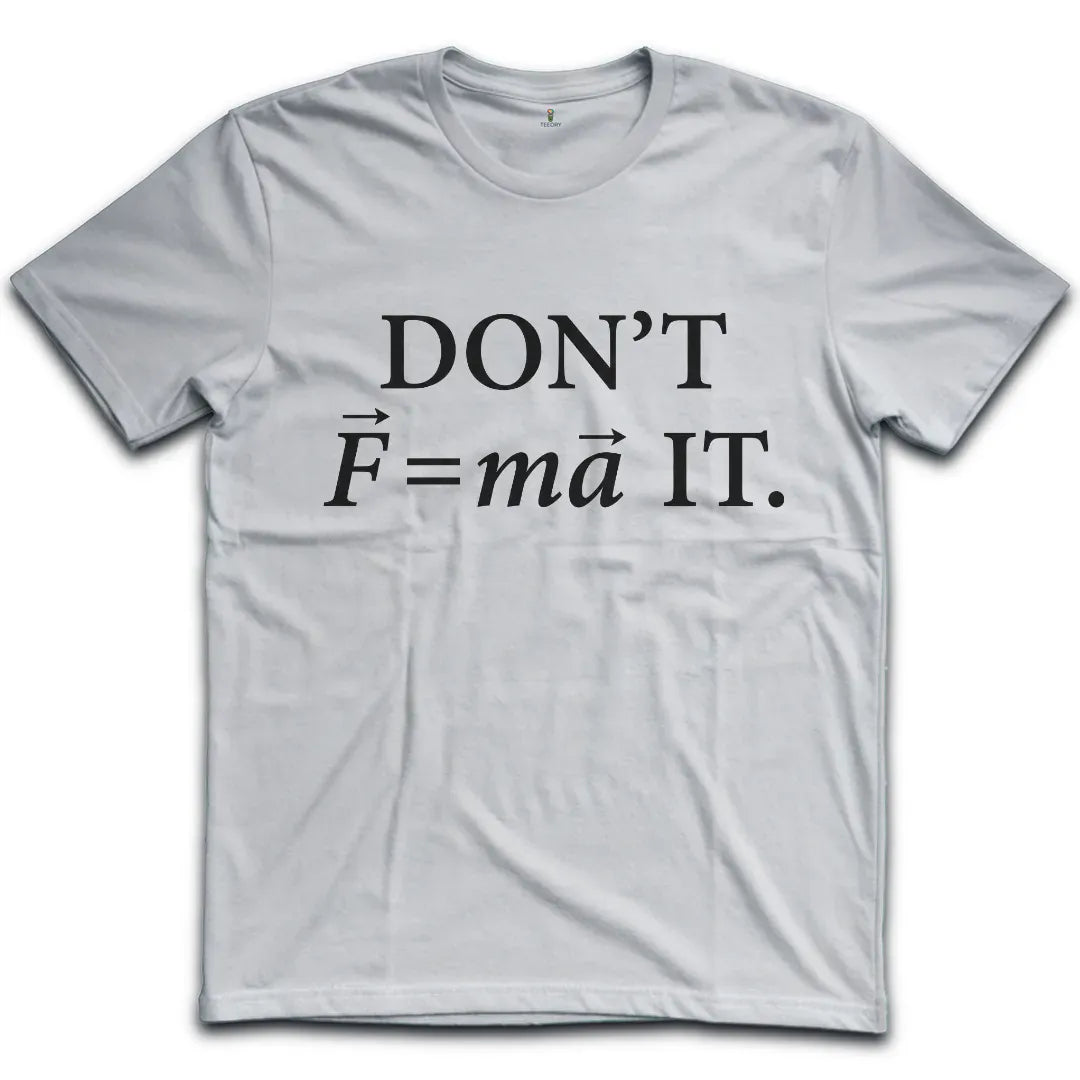 Don't Force It T-Shirt