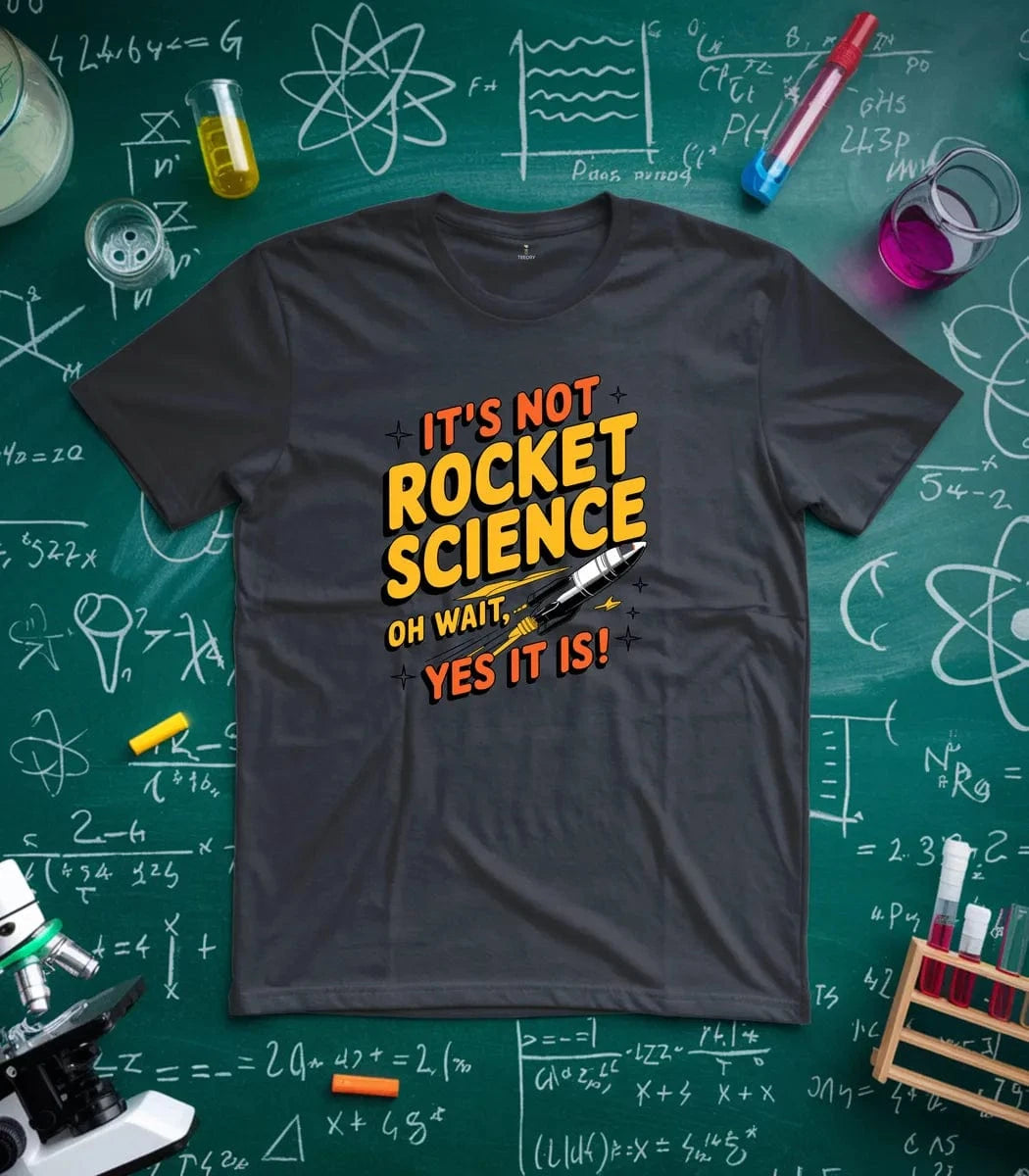 It's Not Rocket Science Yes It Is T-Shirt