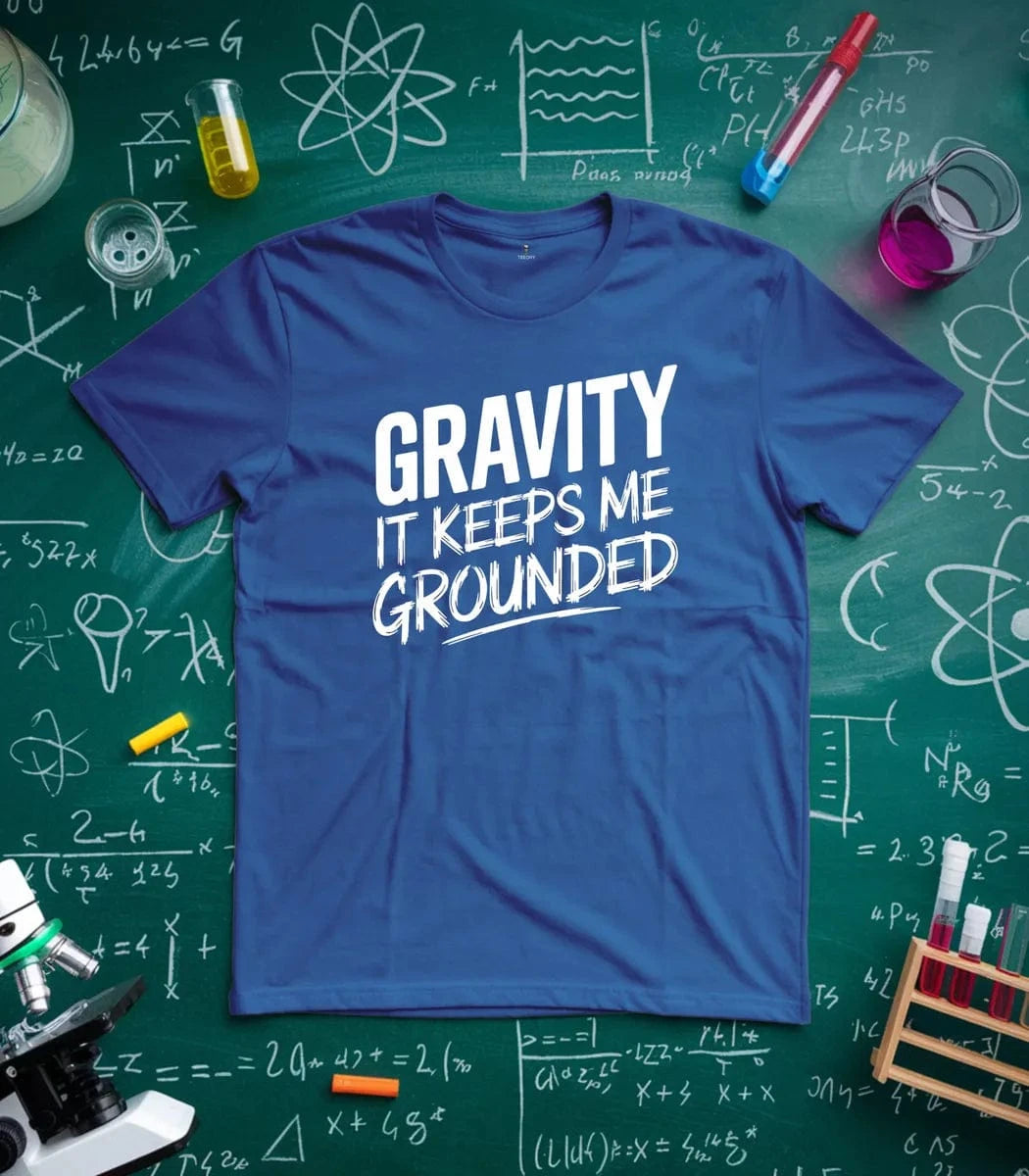 Gravity It Keeps Me Grounded T-Shirt