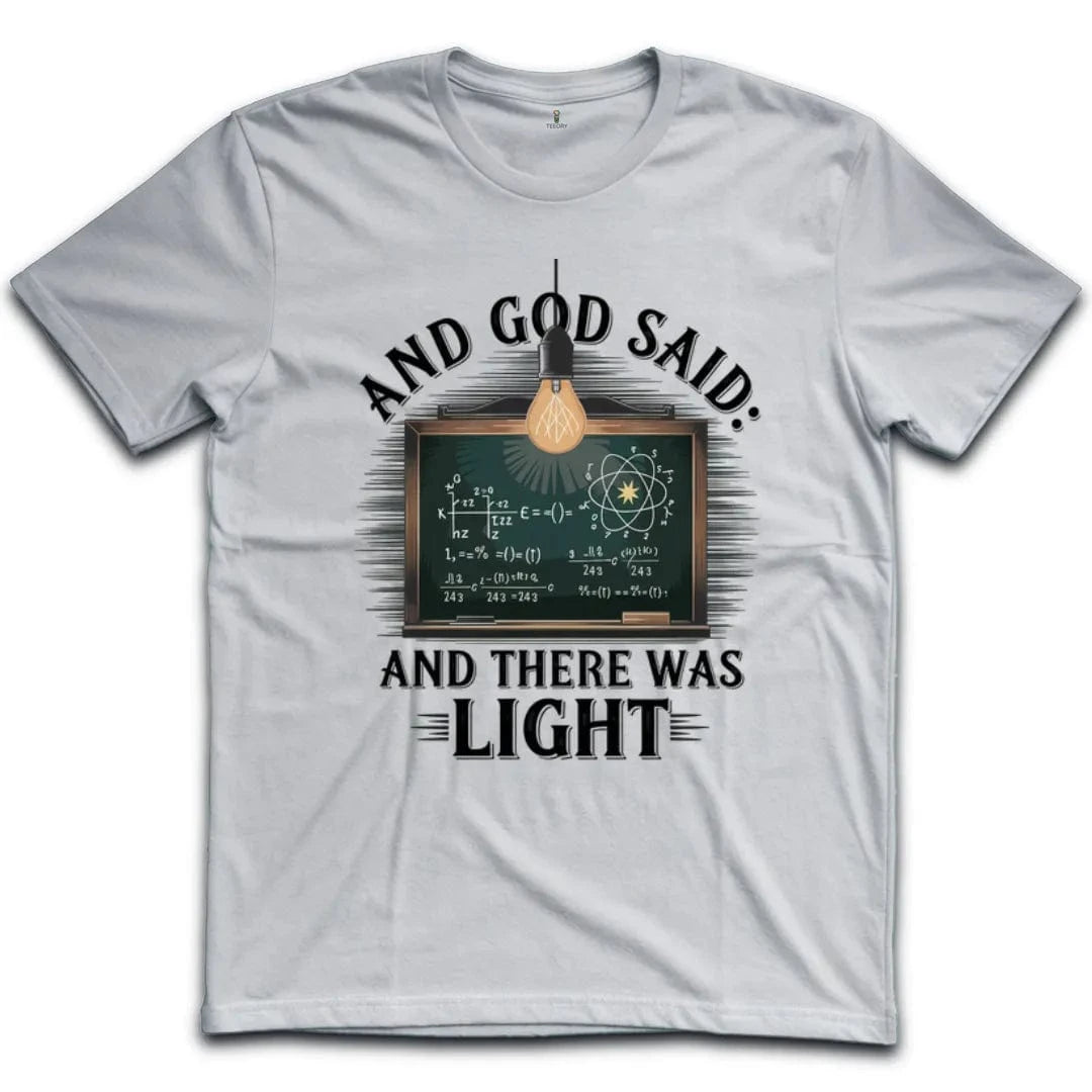 And God Said And There Was Light T-Shirt
