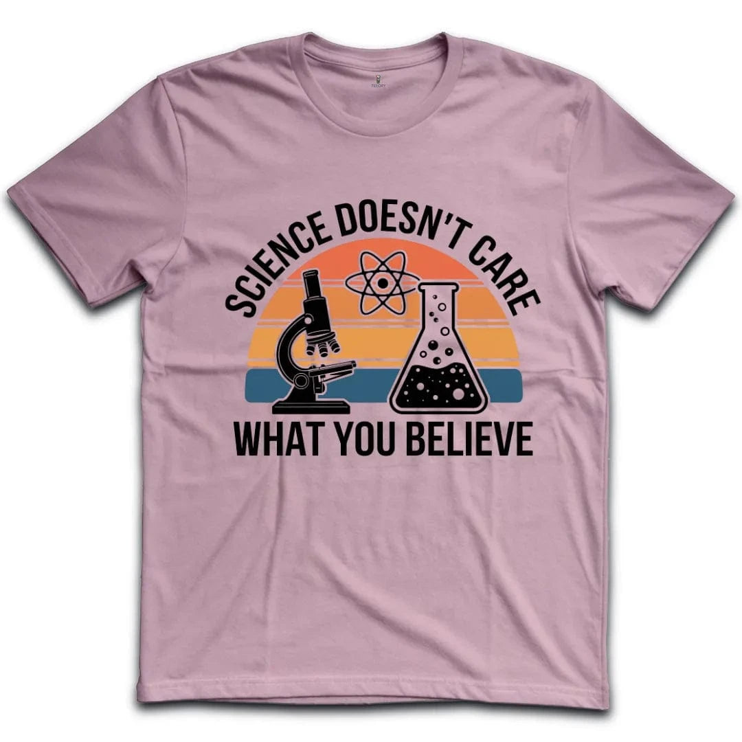 Science Doesnt Care What You Believe T-Shirt