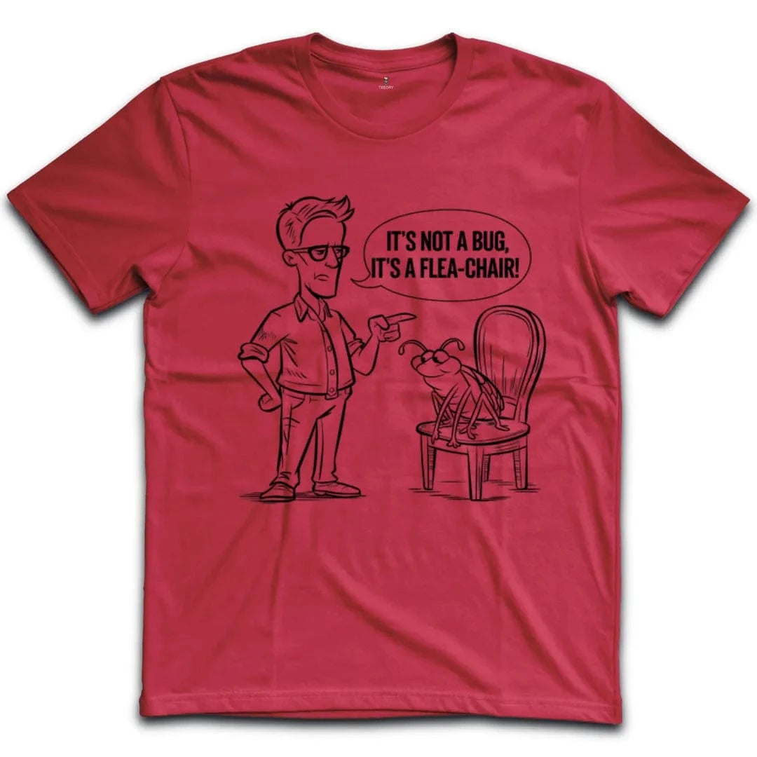 Its Not A Bug Its A Flea Chair T-Shirt