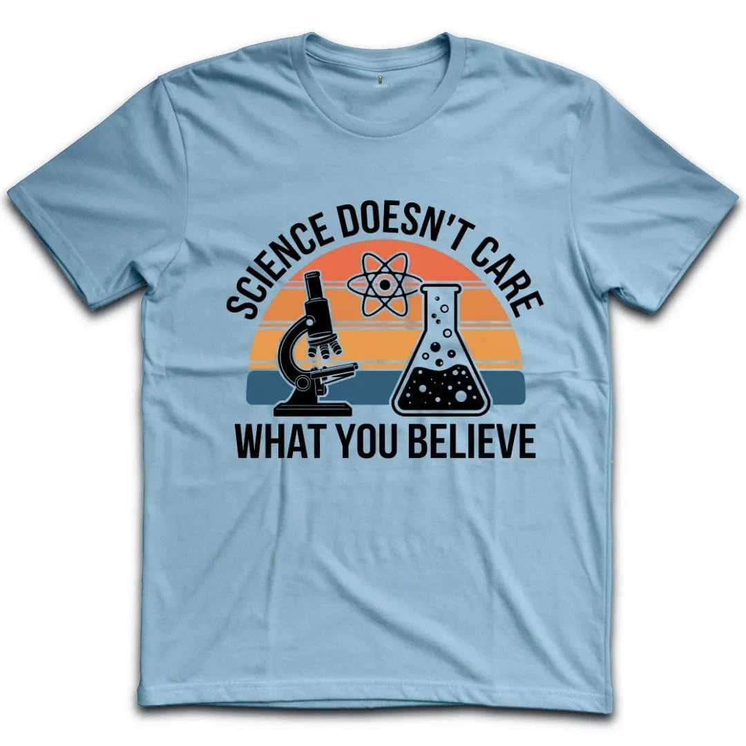 Science Doesnt Care What You Believe T-Shirt