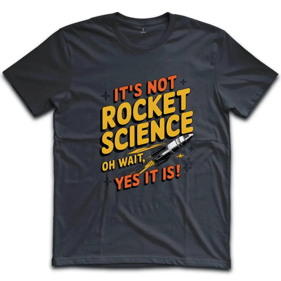 It's Not Rocket Science Yes It Is T-Shirt