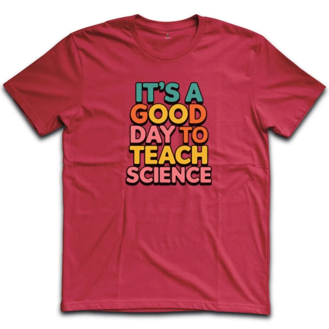 It's A Good Day To Teach Science T-Shirt