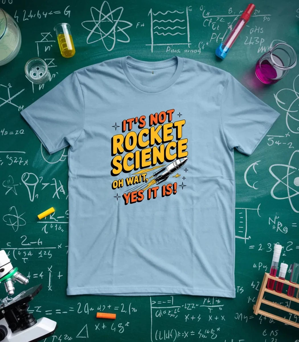 It's Not Rocket Science Yes It Is T-Shirt