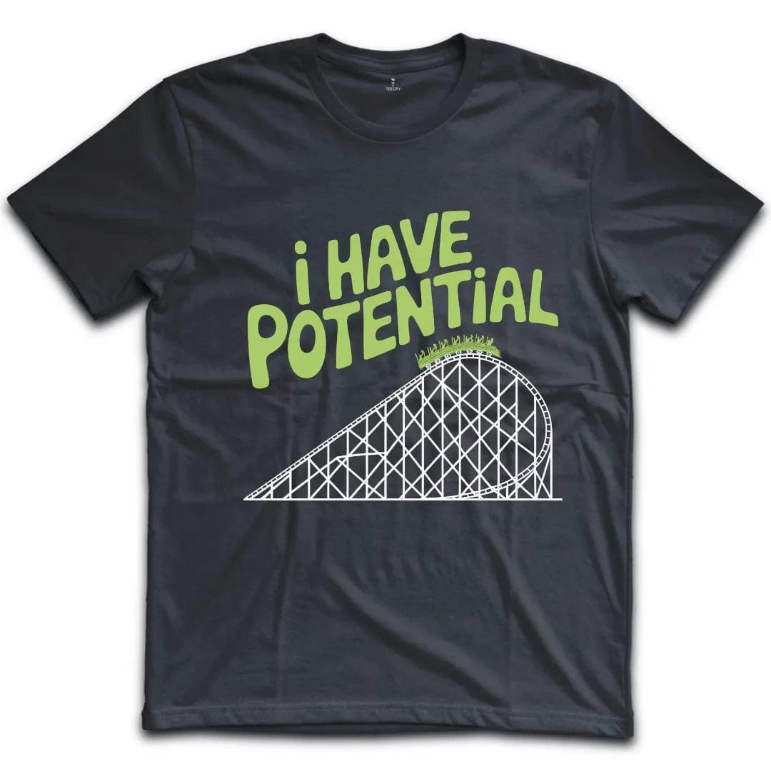 I Have Potential T-Shirt
