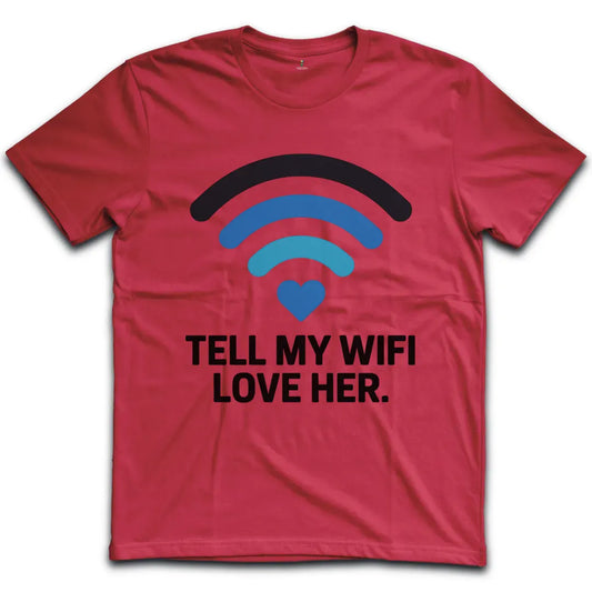 Tell My Wifi Love T-Shirt