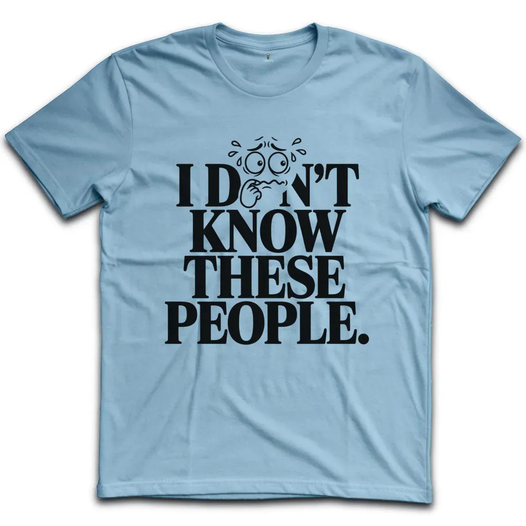I dont know These People T-Shirt