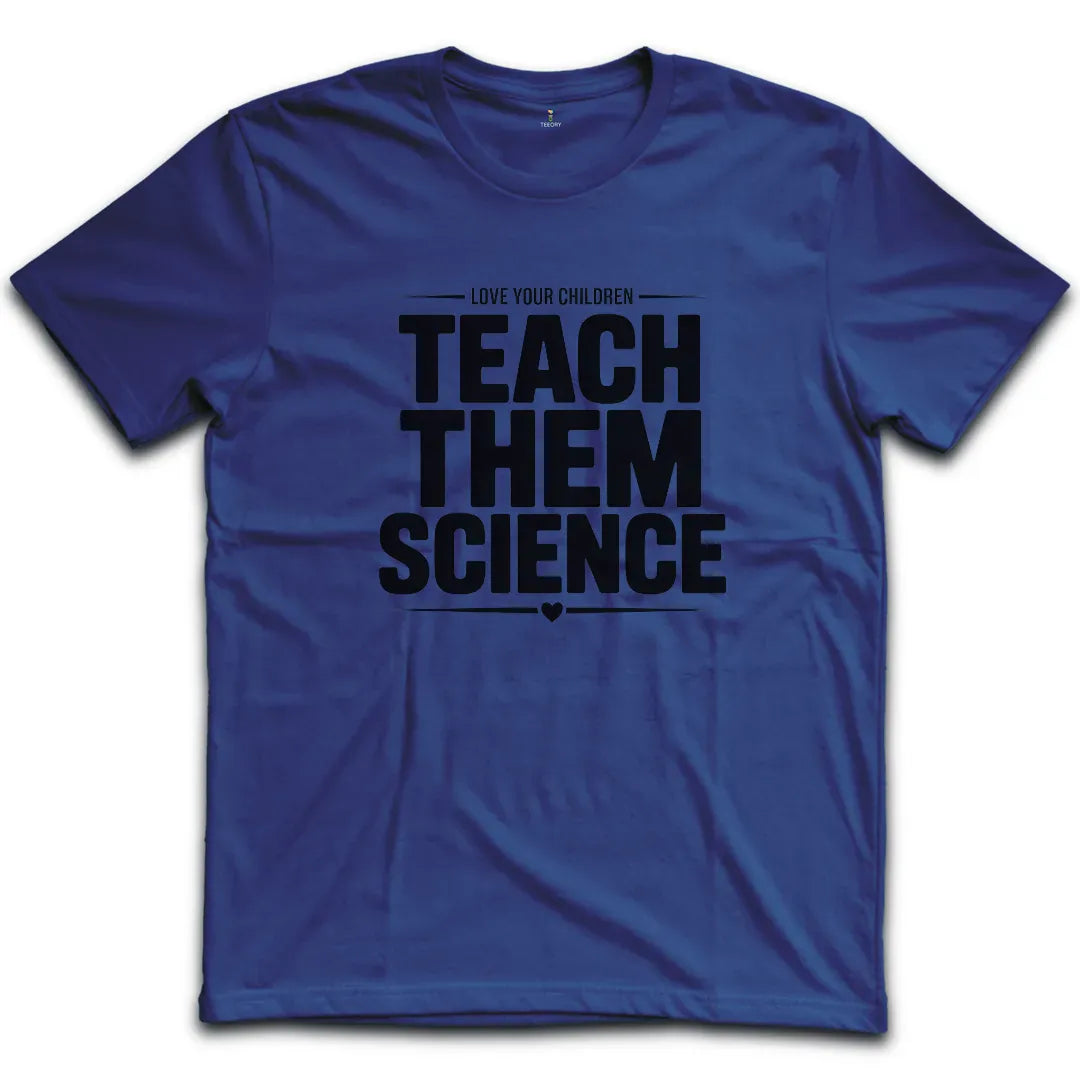 Teach Them Science T-Shirt