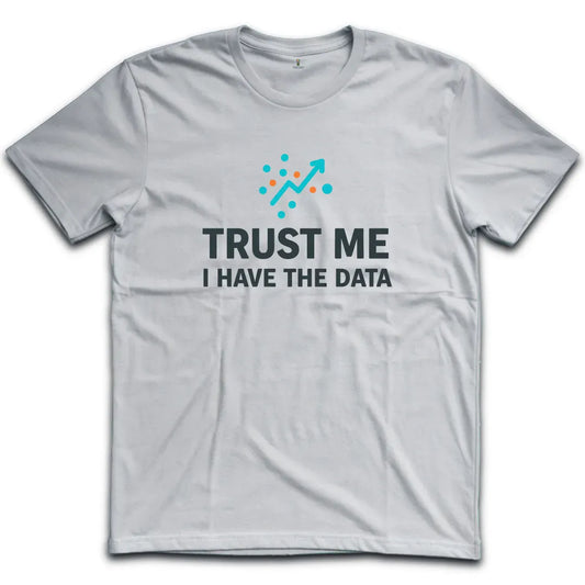 I have The Data T-Shirt