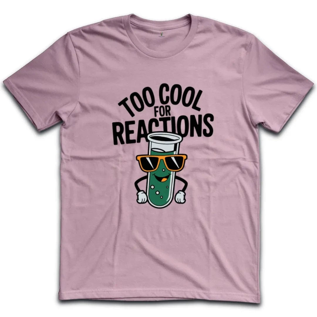 Too Cool For Reactions T-Shirt