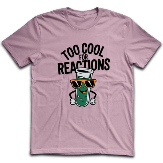 Too Cool For Reactions T-Shirt