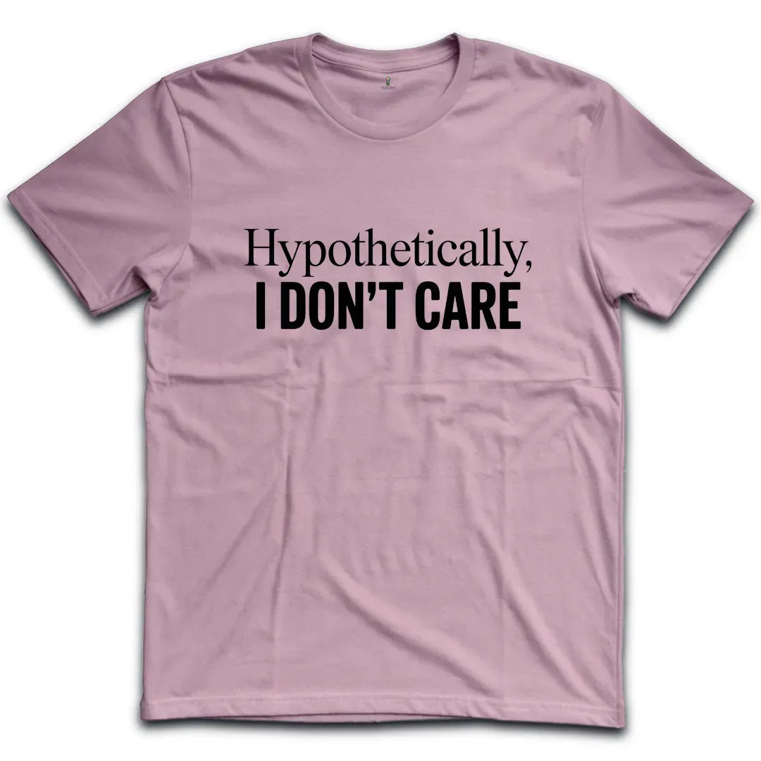 I Don't Care T-Shirt