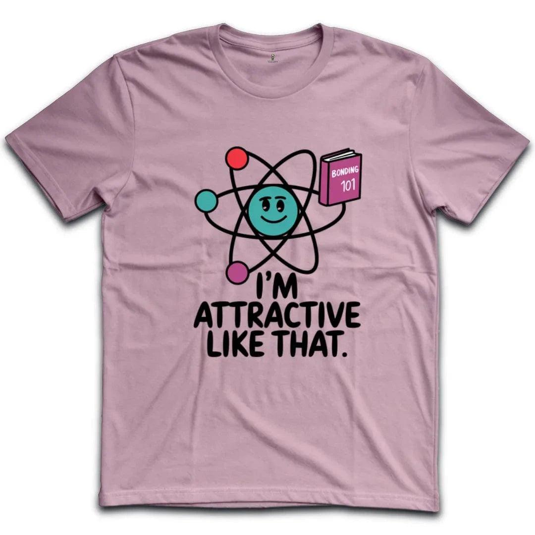 I'm Attractive Like That T-Shirt