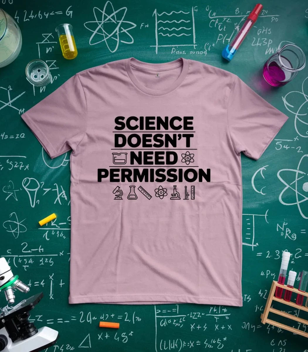 Science Doesn't Need Permission T-Shirt
